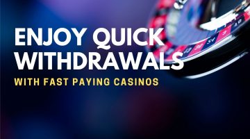 Enjoy Quick Withdrawals With Fast Paying Casinos