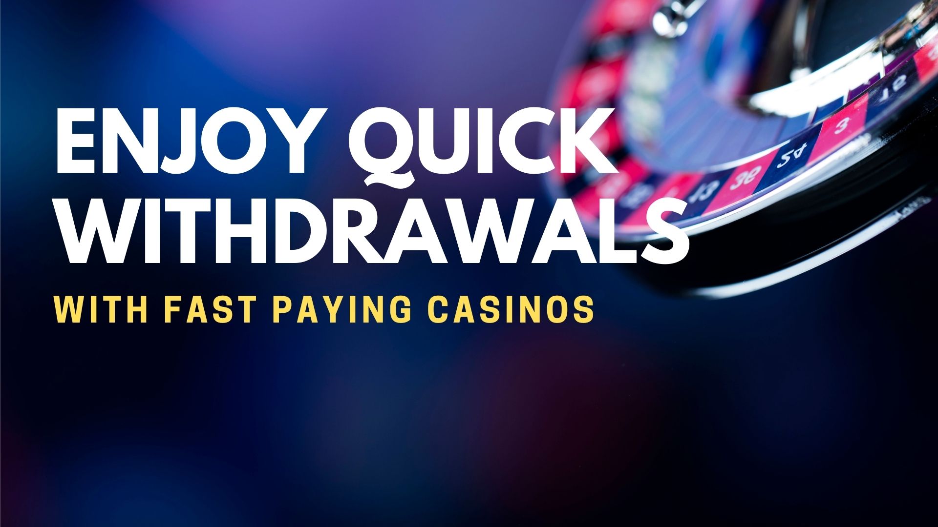 Enjoy Quick Withdrawals With Fast Paying Casinos