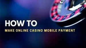 How to Make Online Casino Mobile Payment?
