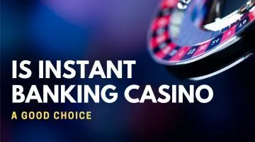 Is Instant Banking Casino A Good Choice