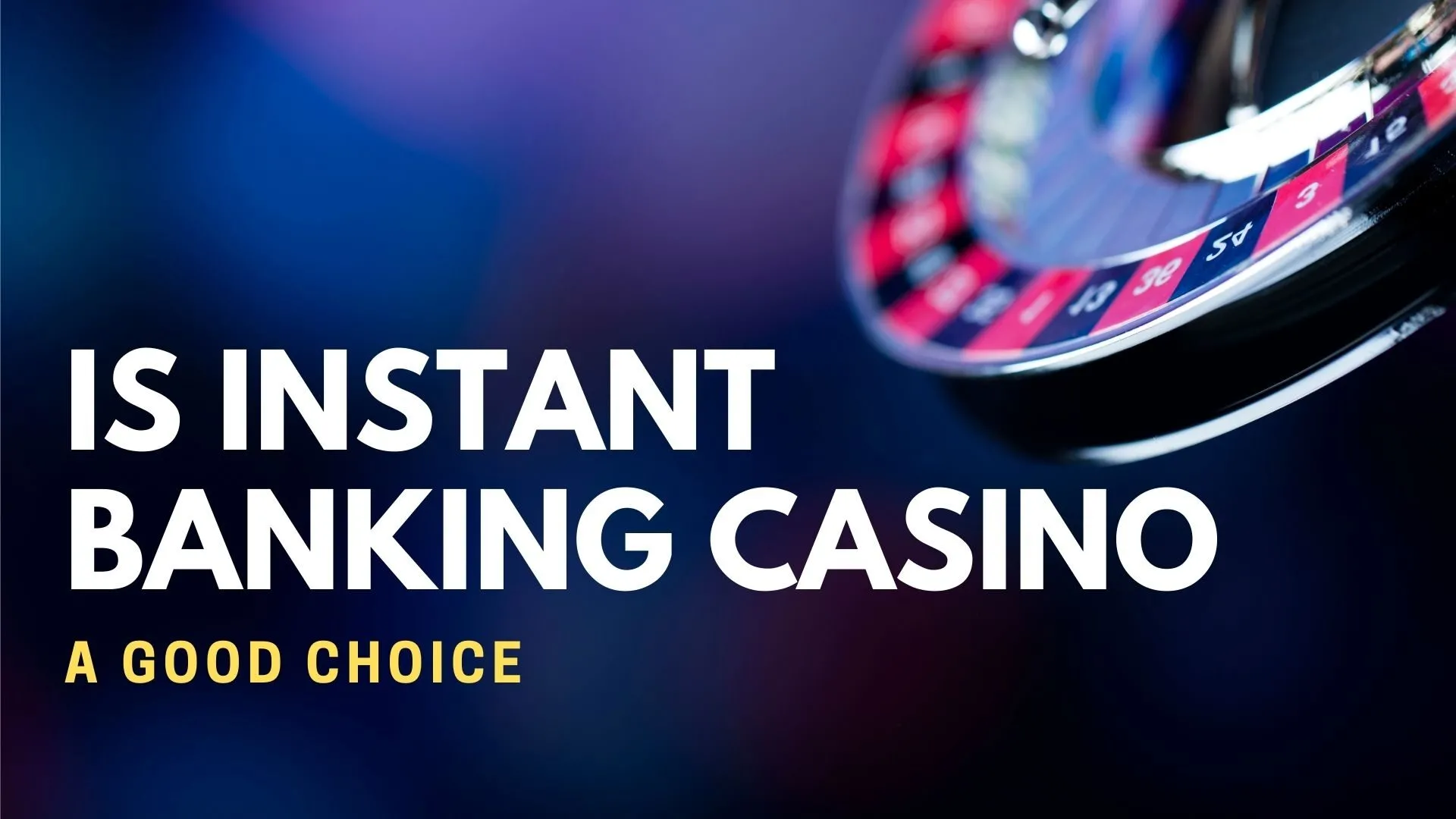 Is Instant Banking Casino a Good Choice? 1 Is Instant Banking Casino A Good Choice