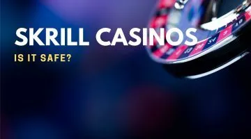 Skrill Casinos Is It Safe