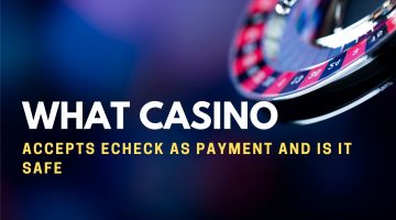 What Casino Accepts Echeck As Payment And Is It Safe