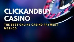 ClickandBuy Casino: The Best Online Casino Payment Method