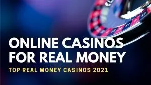 Online Casinos for Real Money – Top Real Money Casinos 2021