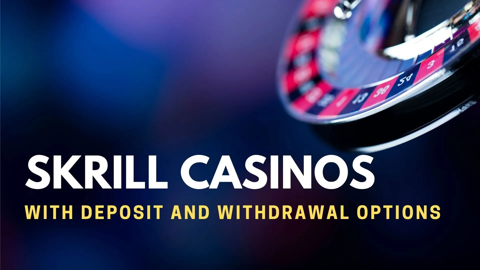 Skrill Casinos with Deposit and Withdrawal Options 1 Skrill Casinos With Deposit And Withdrawal Options