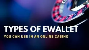 Types of eWallet You can Use in an Online Casino