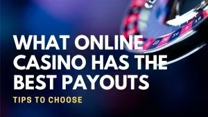 What Online Casino Has the Best Payouts: Tips to Choose